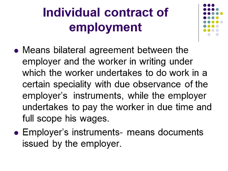 Individual contract of employment Means bilateral agreement between the employer and the worker in